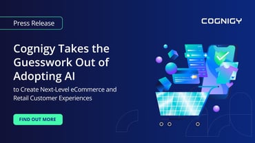 Cognigy Takes the Guesswork Out of Adopting AI to Create Next-Level eCommerce and Retail Customer Experiences